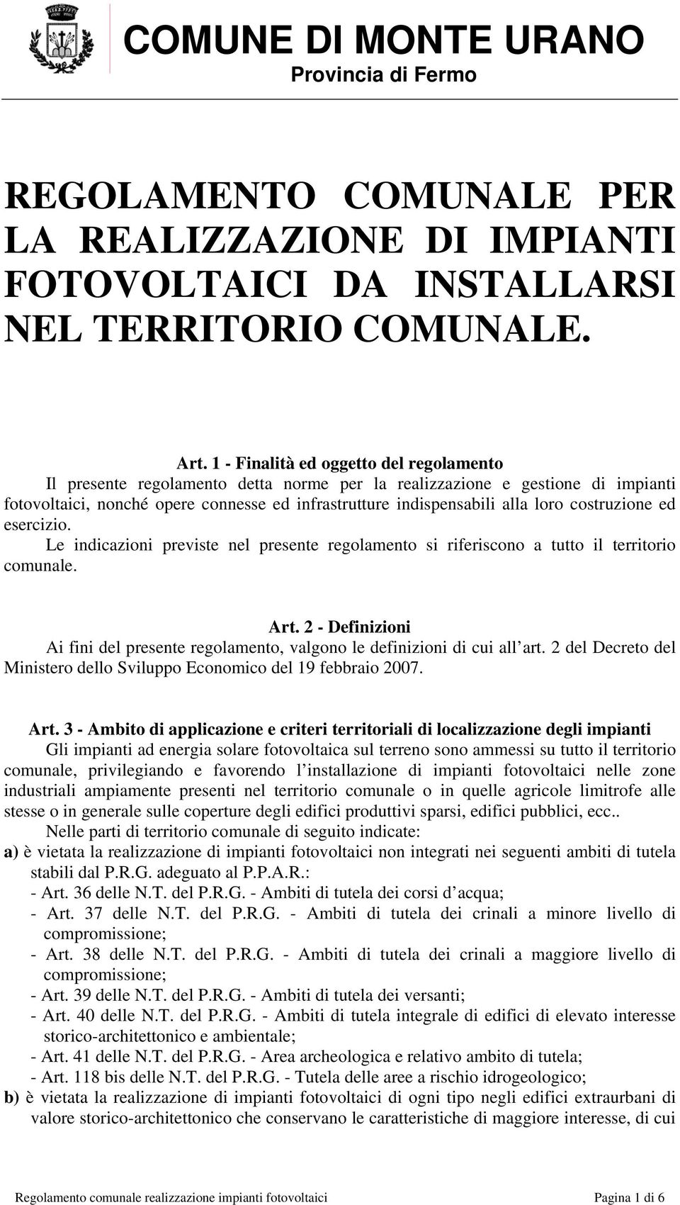 costruzione ed esercizio. Le indicazioni previste nel presente regolamento si riferiscono a tutto il territorio comunale. Art.