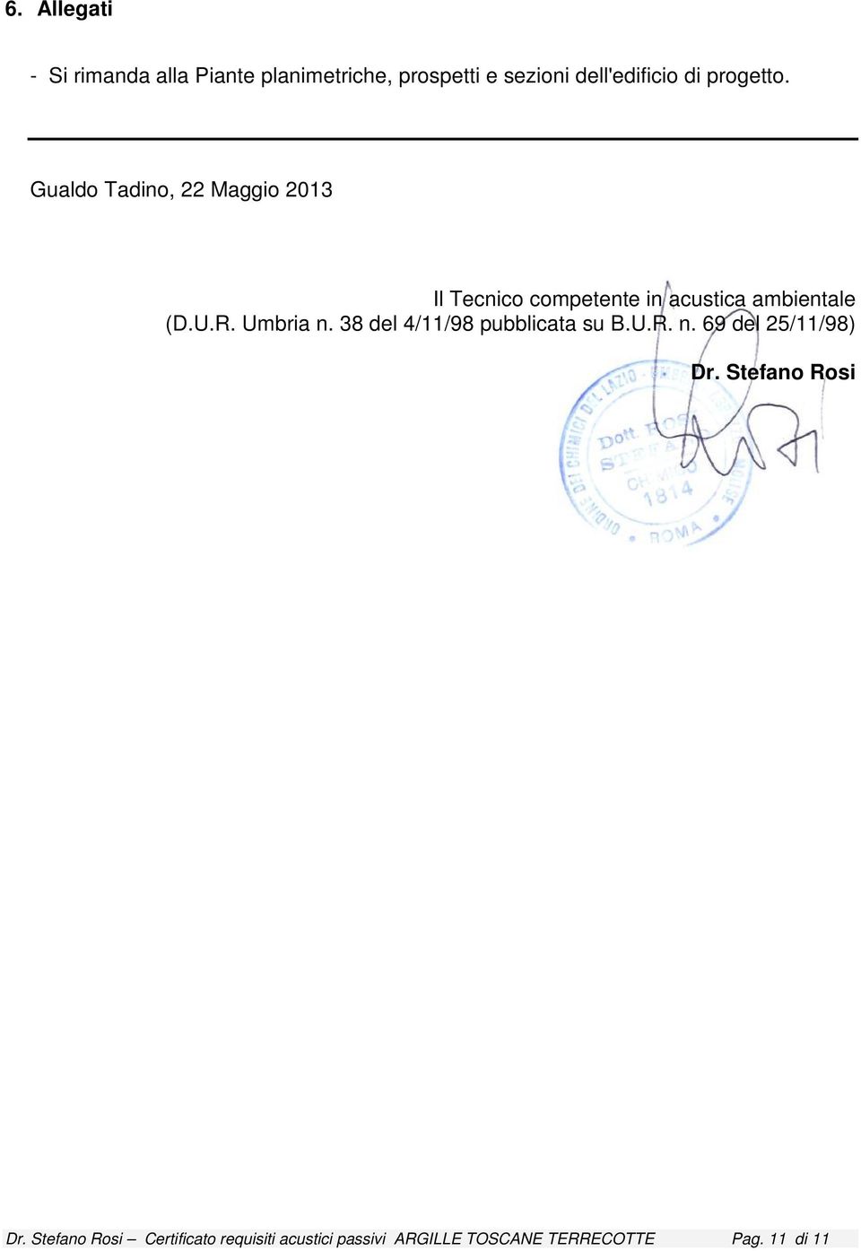 R. Umbria n. 38 del 4/11/98 pubblicata su B.U.R. n. 69 del 25/11/98) Dr. Stefano Rosi Dr.