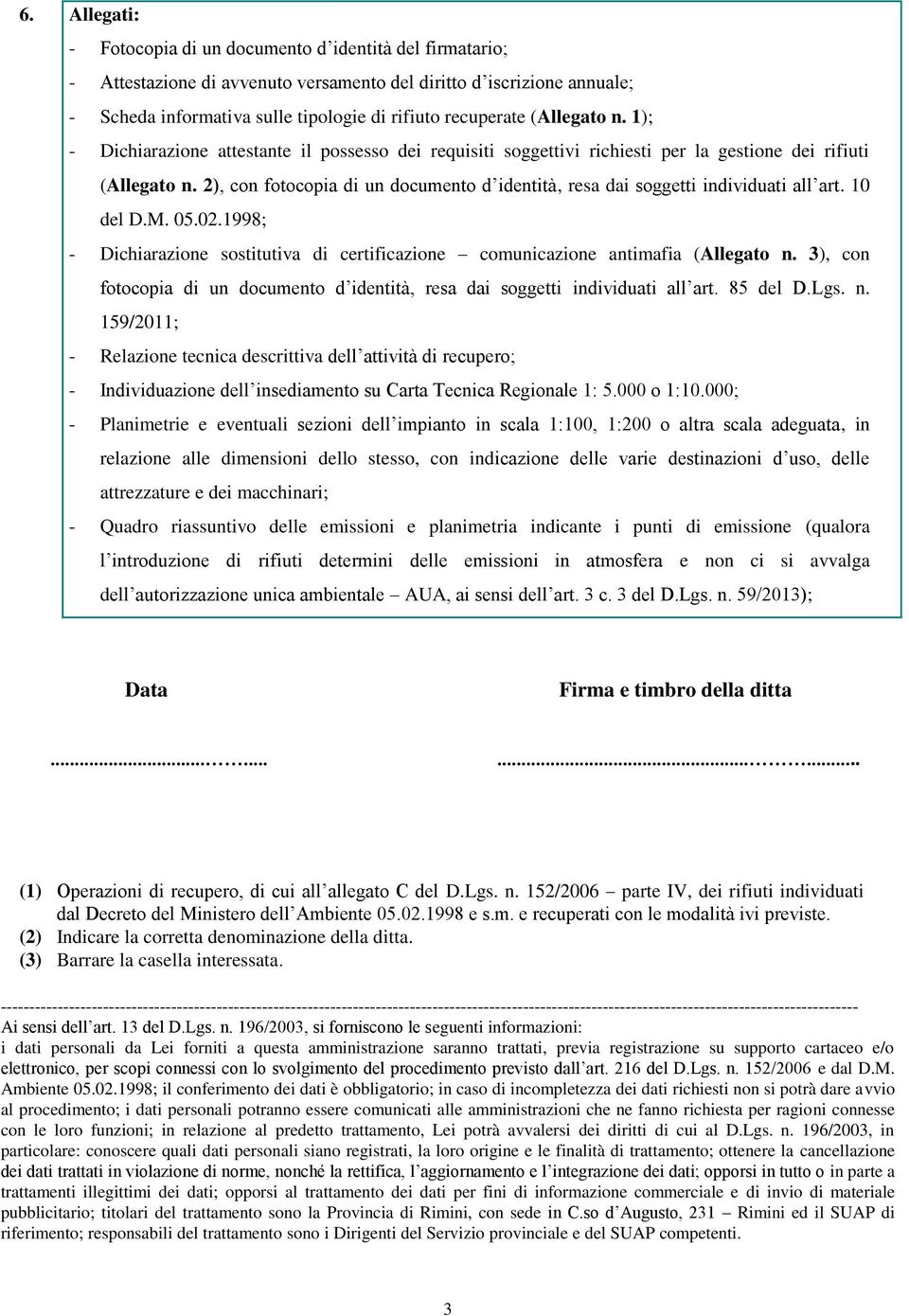 2), con fotocopia di un documento d identità, resa dai soggetti individuati all art. 10 del D.M. 05.02.1998; - Dichiarazione sostitutiva di certificazione comunicazione antimafia (Allegato n.