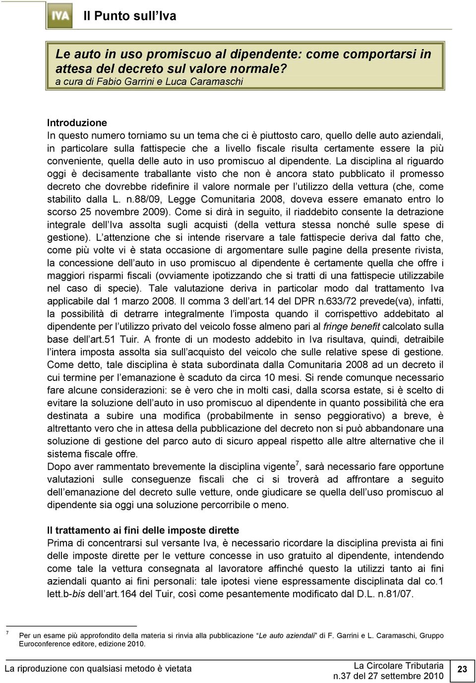 fiscale risulta certamente essere la più conveniente, quella delle auto in uso promiscuo al dipendente.