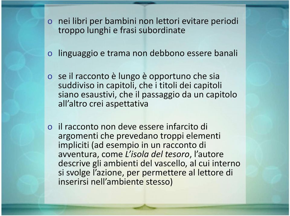 aspettativa o il racconto non deve essere infarcito di argomenti che prevedano troppi elementi impliciti (ad esempio in un racconto di avventura, come