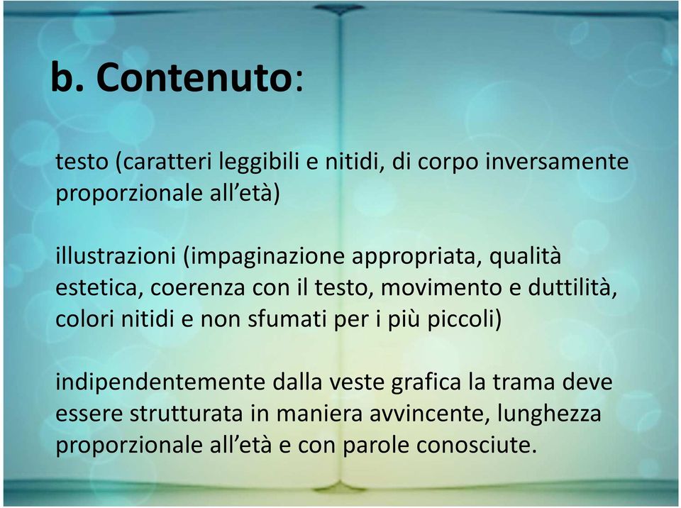 duttilità, colori nitidi e non sfumati per i più piccoli) indipendentemente dalla veste grafica la