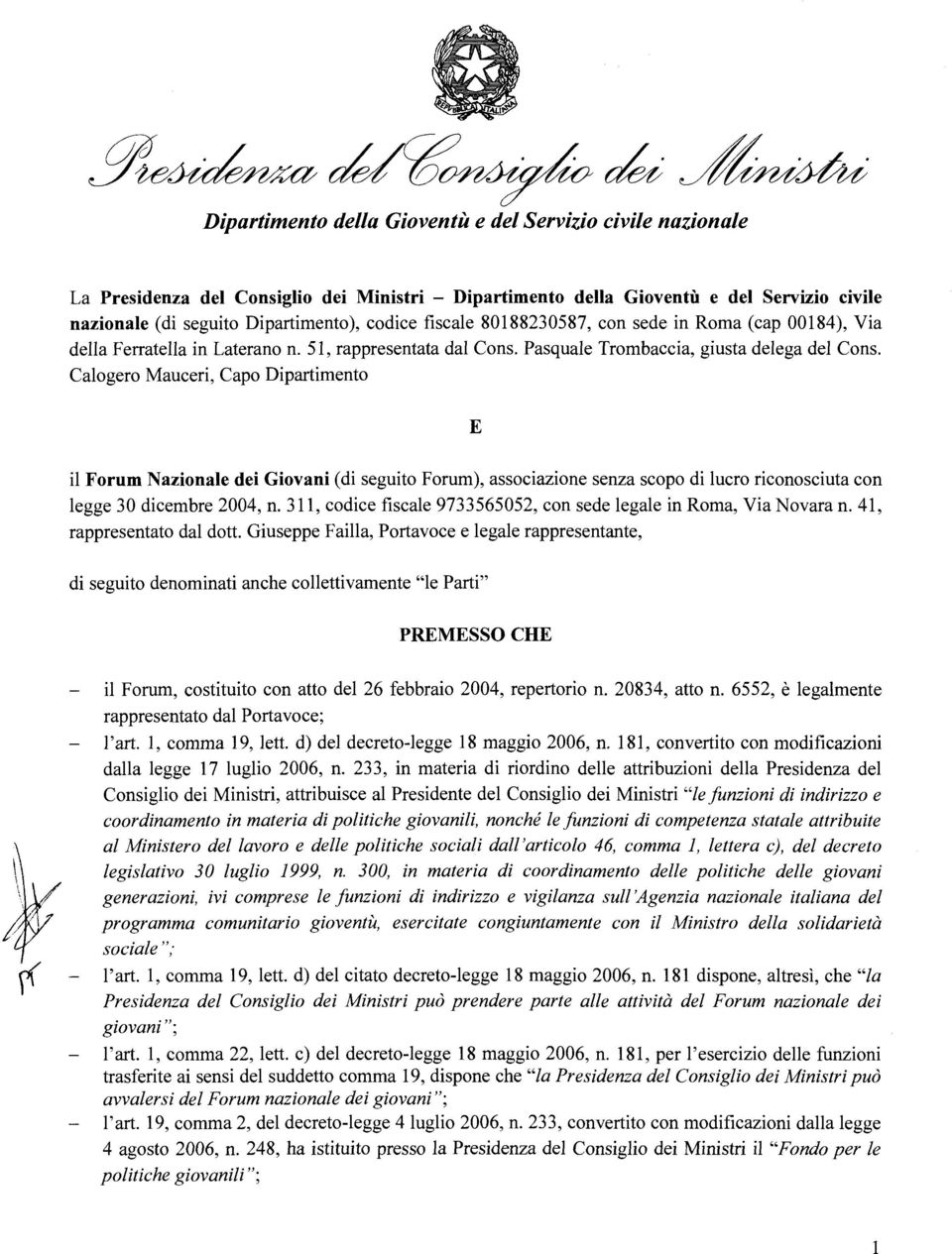 Calogero Mauceri, Capo Dipartimento E il Forum Nazionale dei Giovani (di seguito Forum), associazione senza scopo di lucro riconosciuta con legge 30 dicembre 2004, n.