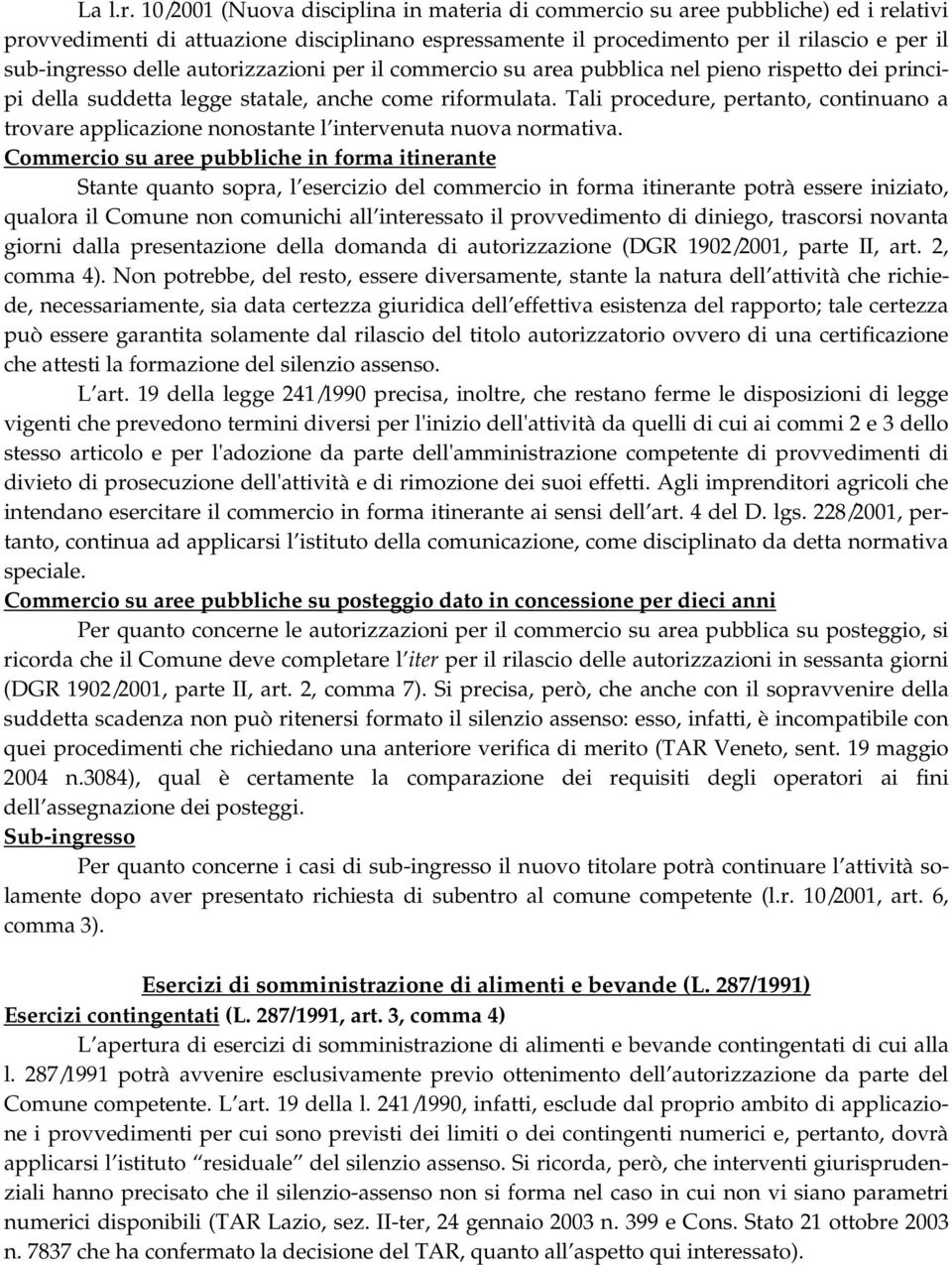 autorizzazioni per il commercio su area pubblica nel pieno rispetto dei principi della suddetta legge statale, anche come riformulata.