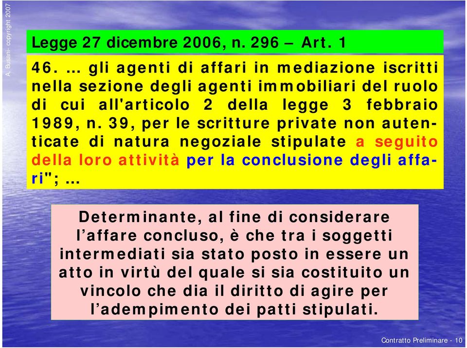 39, per le scritture private non autenticate di natura negoziale stipulate a seguito della loro attività per la conclusione degli affari";