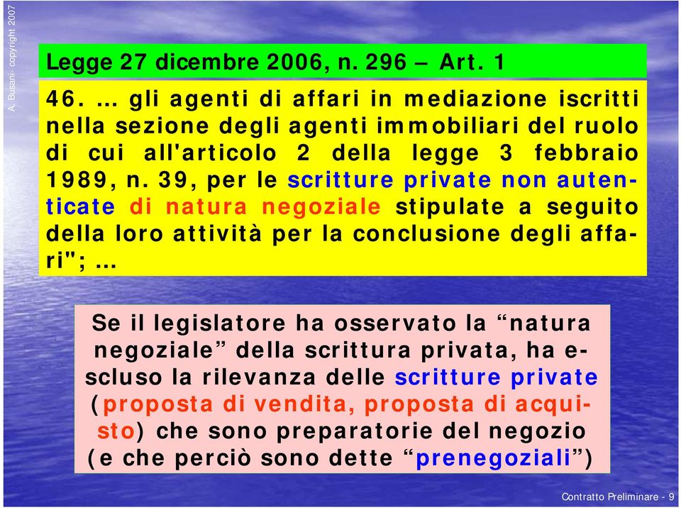 39, per le scritture private non autenticate di natura negoziale stipulate a seguito della loro attività per la conclusione degli affari"; Se il