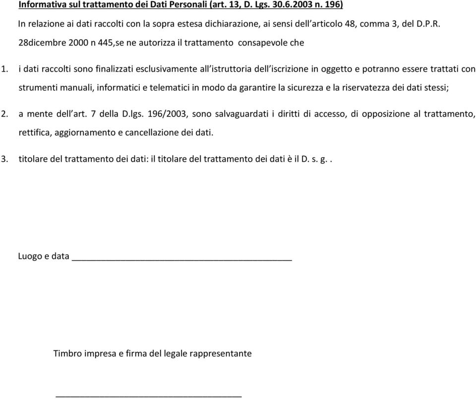 i dati raccolti sono finalizzati esclusivamente all istruttoria dell iscrizione in oggetto e potranno essere trattati con strumenti manuali, informatici e telematici in modo da garantire la sicurezza