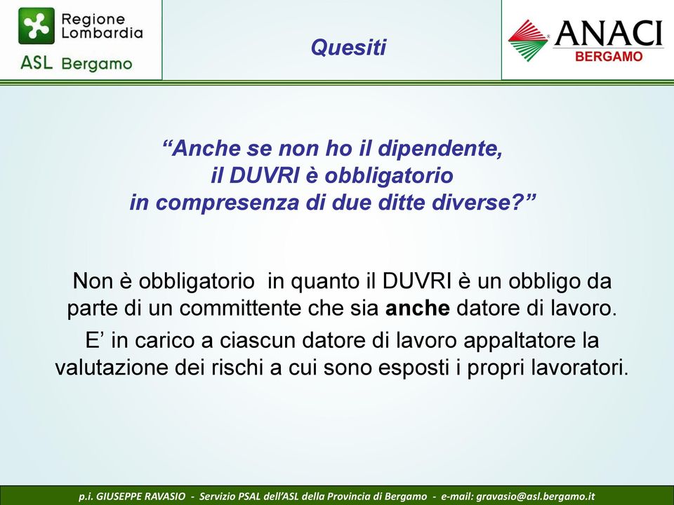 Non è obbligatorio in quanto il DUVRI è un obbligo da parte di un committente che