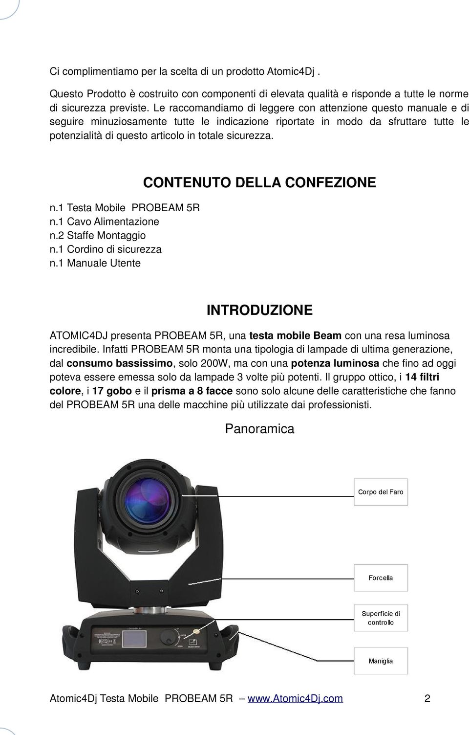 n.1 Testa Mobile PROBEAM 5R n.1 Cavo Alimentazione n.2 Staffe Montaggio n.1 Cordino di sicurezza n.