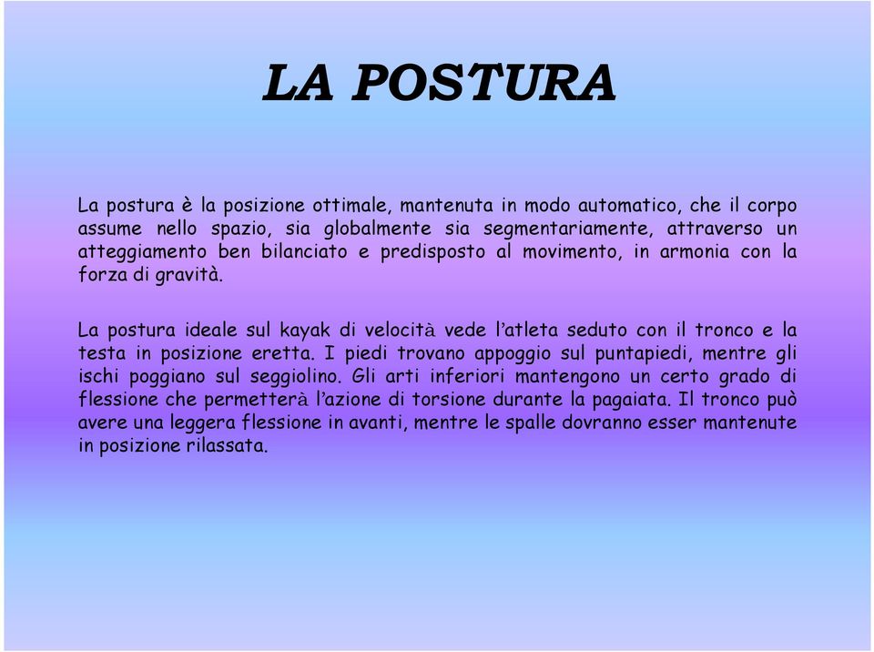 La postura ideale sul kayak di velocità vede l atleta seduto con il tronco e la La postura ideale sul kayak di velocità vede l atleta seduto con il tronco e la testa in posizione eretta.