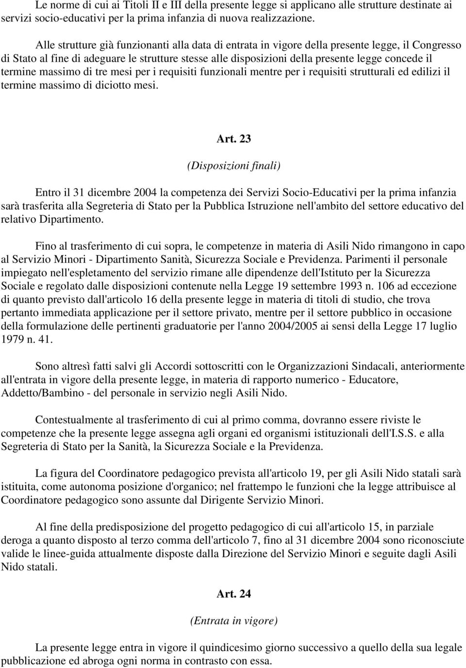 termine massimo di tre mesi per i requisiti funzionali mentre per i requisiti strutturali ed edilizi il termine massimo di diciotto mesi. Art.