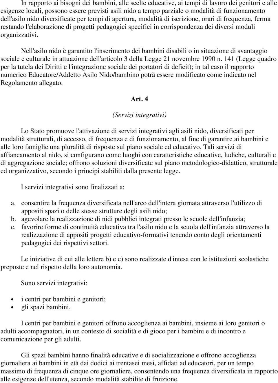 organizzativi. Nell'asilo nido è garantito l'inserimento dei bambini disabili o in situazione di svantaggio sociale e culturale in attuazione dell'articolo 3 della Legge 21 novembre 1990 n.