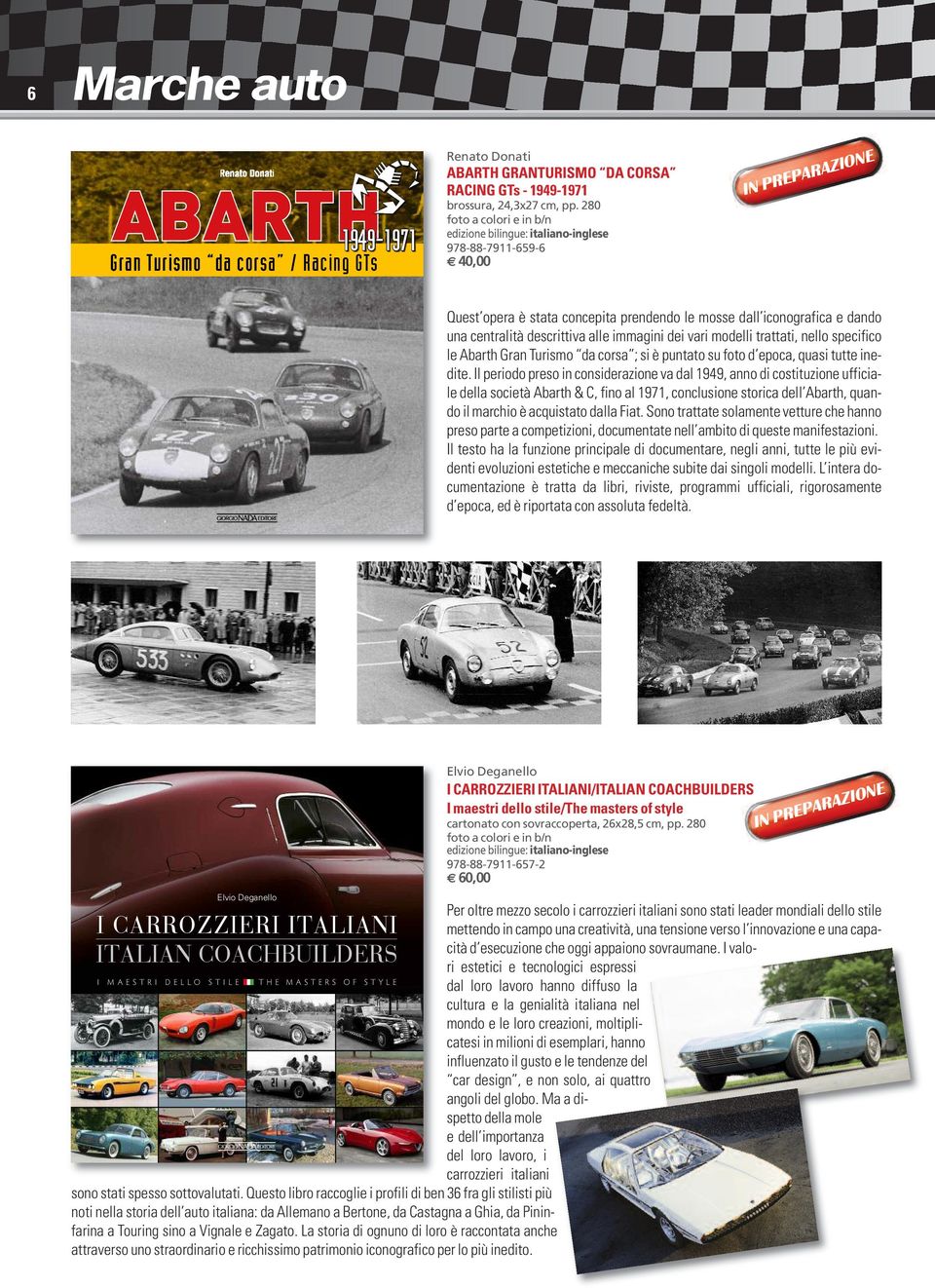 vari modelli trattati, nello specifico le Abarth Gran Turismo da corsa ; si è puntato su foto d epoca, quasi tutte inedite.