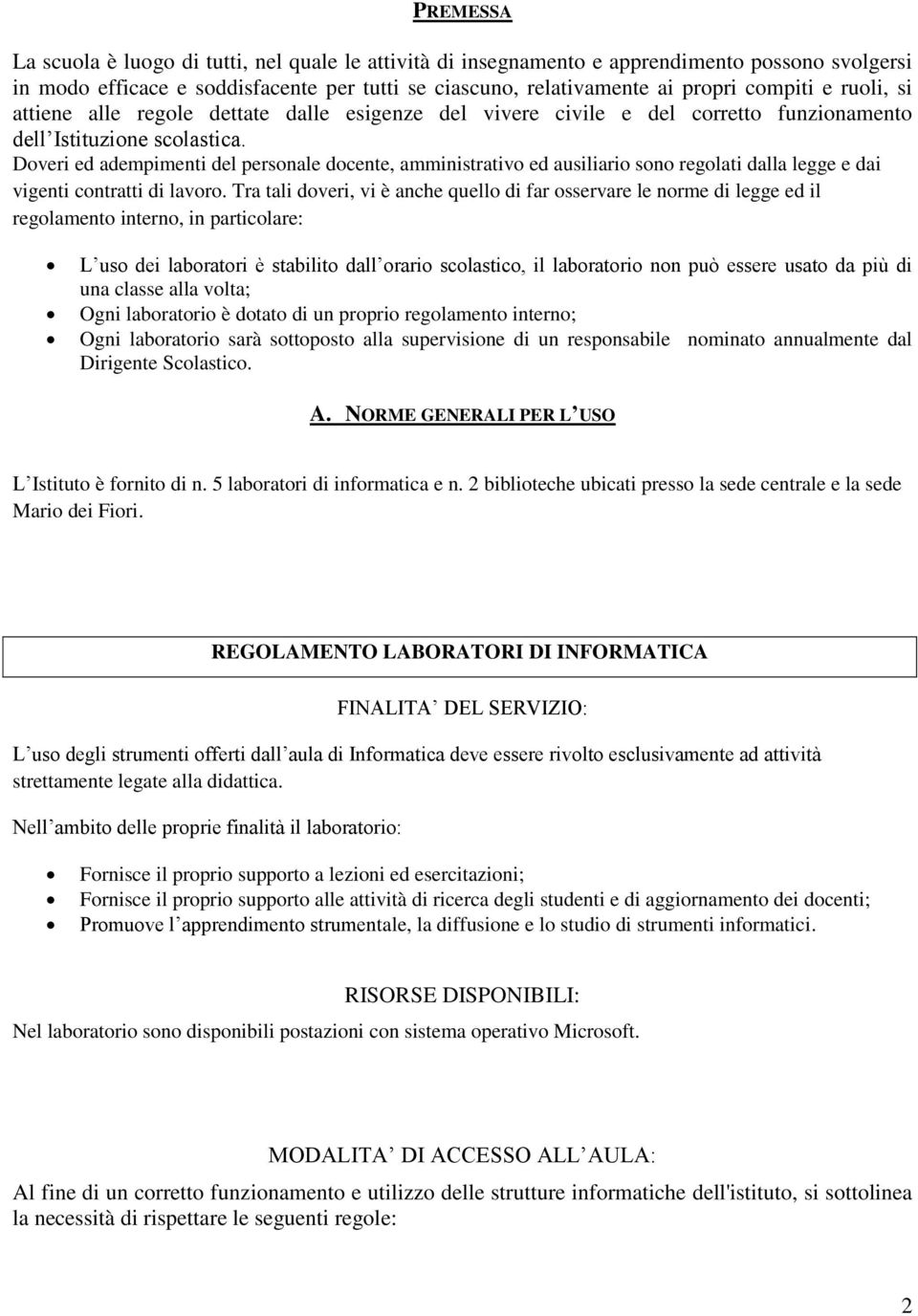 Doveri ed adempimenti del personale docente, amministrativo ed ausiliario sono regolati dalla legge e dai vigenti contratti di lavoro.