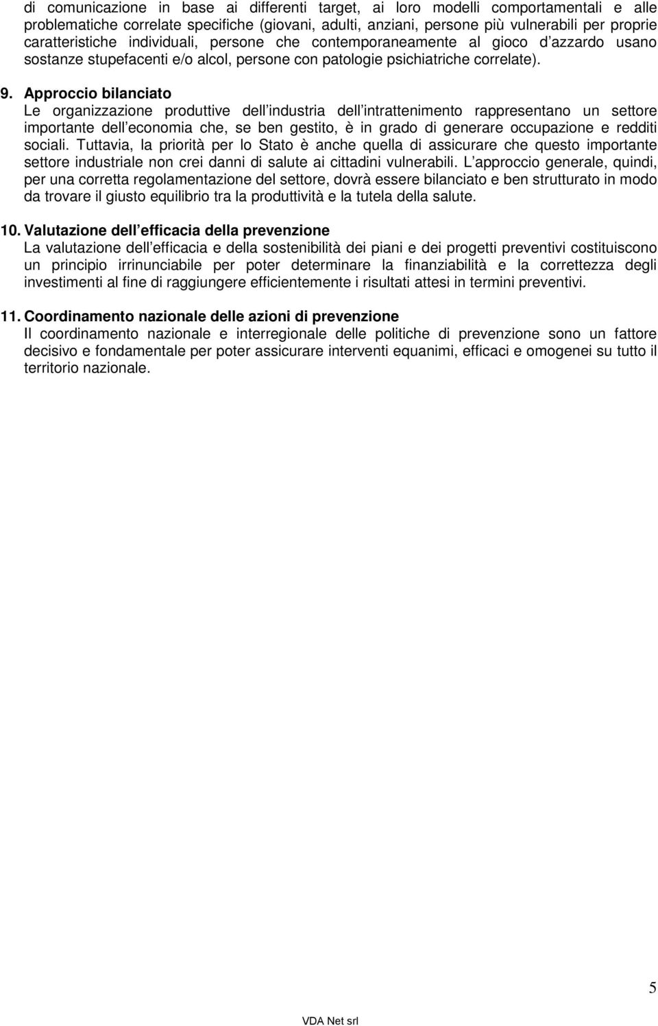 Approccio bilanciato Le organizzazione produttive dell industria dell intrattenimento rappresentano un settore importante dell economia che, se ben gestito, è in grado di generare occupazione e