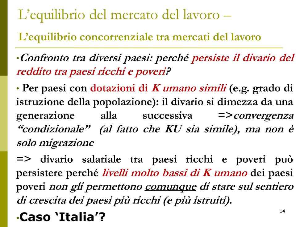 grado di istruzione della popolazione): il divario si dimezza da una generazione alla successiva =>convergenza condizionale (al fatto che