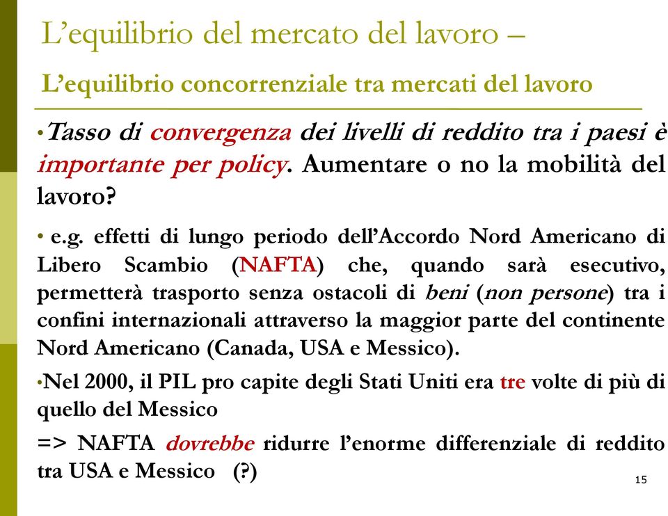 effetti di lungo periodo dell Accordo Nord Americano di Libero Scambio (NAFTA) che, quando sarà esecutivo, permetterà trasporto senza ostacoli