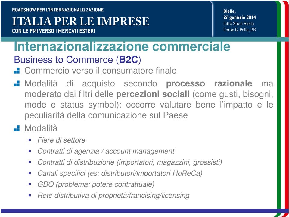 comunicazione sul Paese Modalità Fiere di settore Contratti di agenzia / account management Contratti di distribuzione (importatori, magazzini,