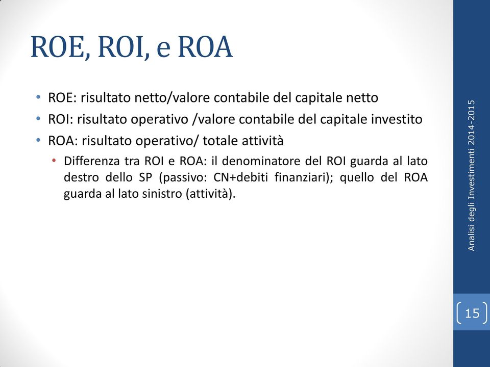 totale attività Differenza tra ROI e ROA: il denominatore del ROI guarda al lato