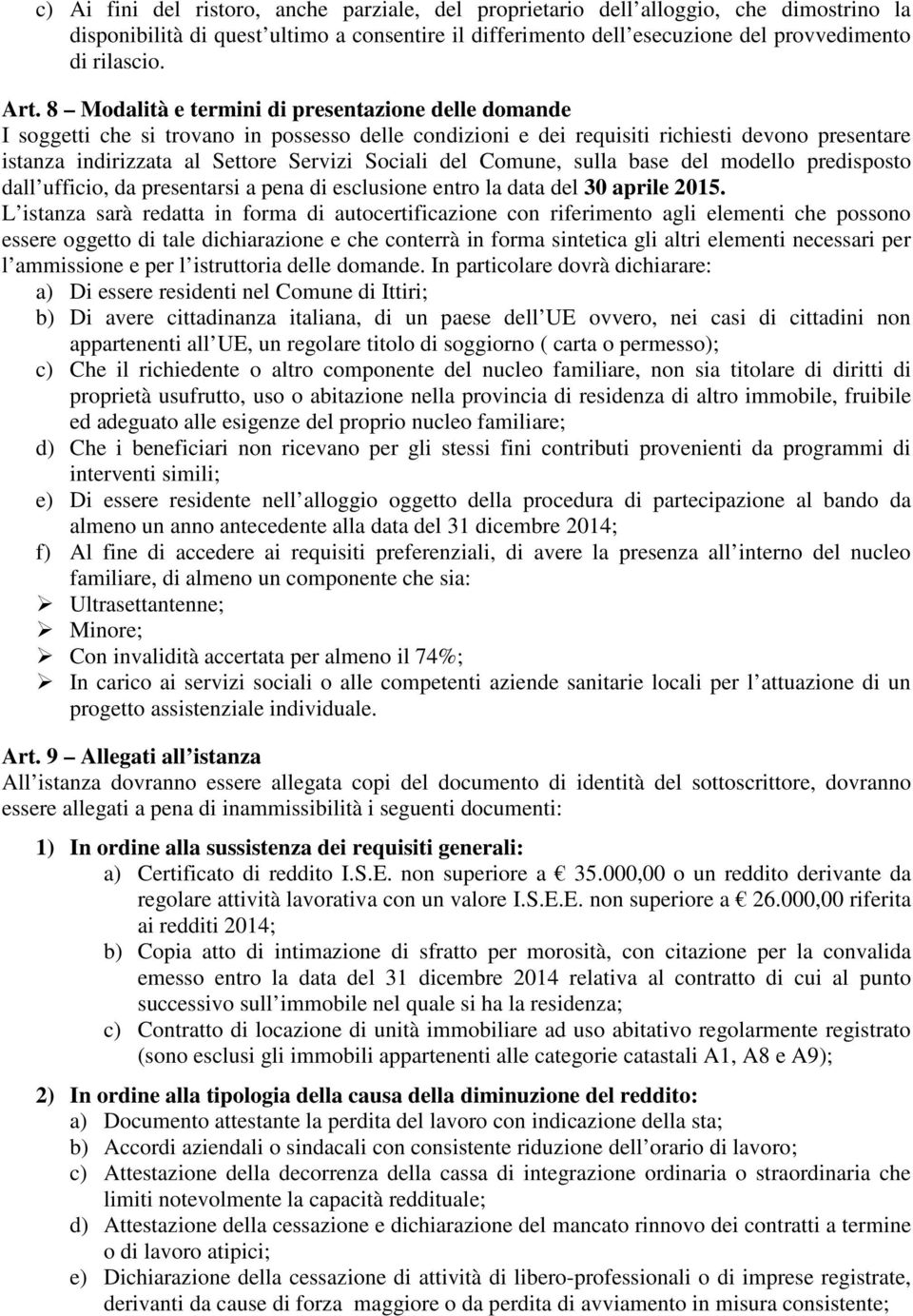 del Comune, sulla base del modello predisposto dall ufficio, da presentarsi a pena di esclusione entro la data del 30 aprile 2015.