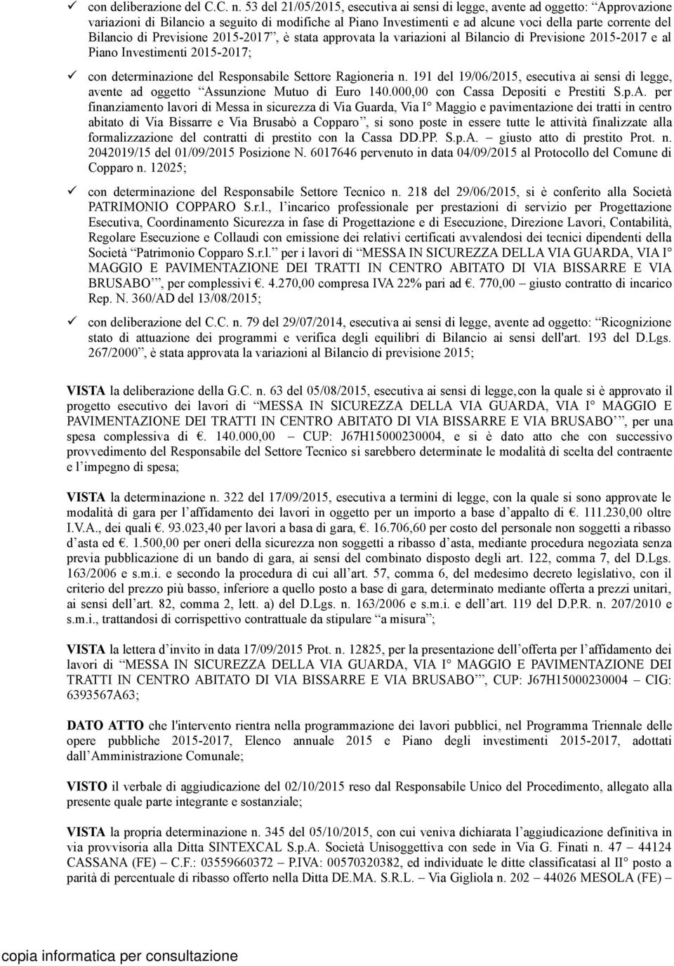 di Previsione 2015-2017, è stata approvata la variazioni al Bilancio di Previsione 2015-2017 e al Piano Investimenti 2015-2017; con determinazione del Responsabile Settore Ragioneria n.