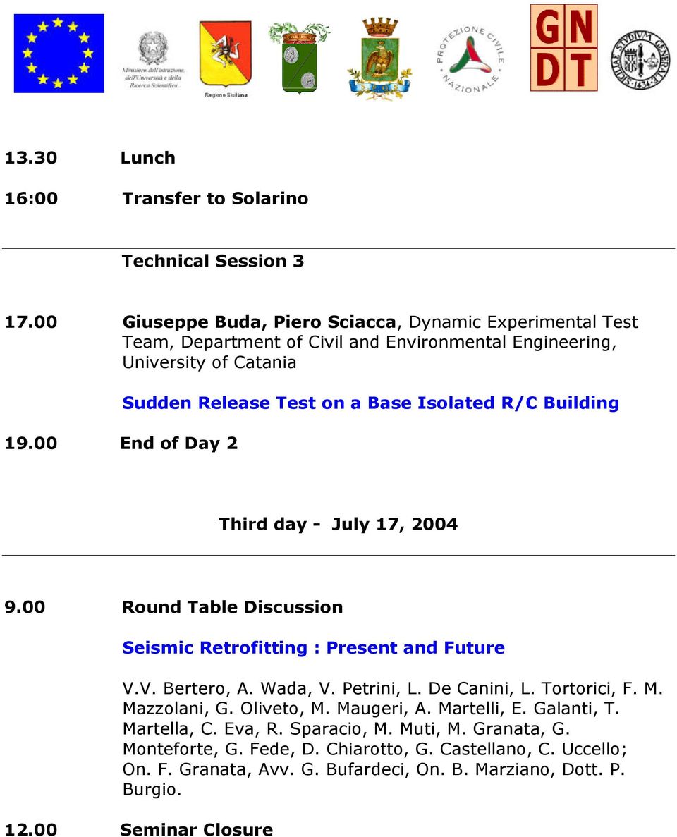 00 End of Day 2 Sudden Release Test on a Base Isolated R/C Building Third day - July 17, 2004 9.00 Round Table Discussion Seismic Retrofitting : Present and Future V.