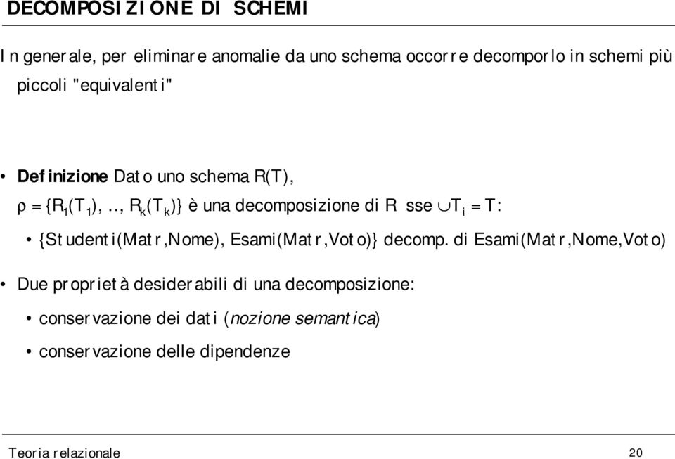 sse T i = T: {Studenti(Matr,Nome), Esami(Matr,Voto)} decomp.