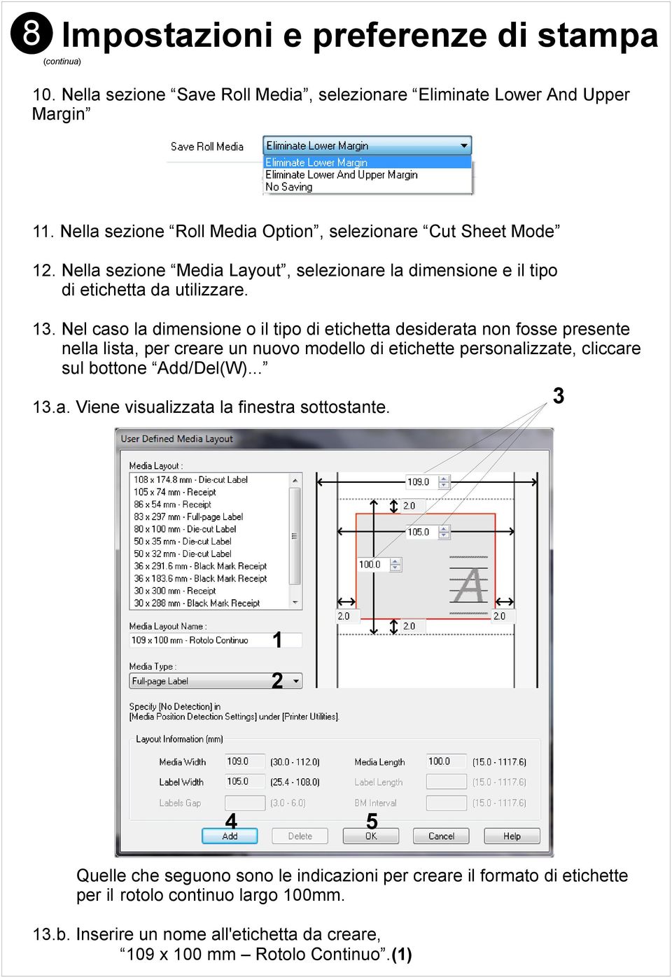 Nel caso la dimensione o il tipo di etichetta desiderata non fosse presente nella lista, per creare un nuovo modello di etichette personalizzate, cliccare sul bottone Add/Del(W).