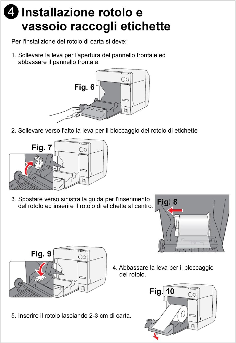 Sollevare verso l'alto la leva per il bloccaggio del rotolo di etichette Fig. 7 3.