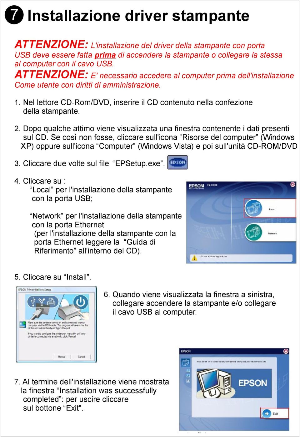 Nel lettore CD-Rom/DVD, inserire il CD contenuto nella confezione della stampante. 2. Dopo qualche attimo viene visualizzata una finestra contenente i dati presenti sul CD.