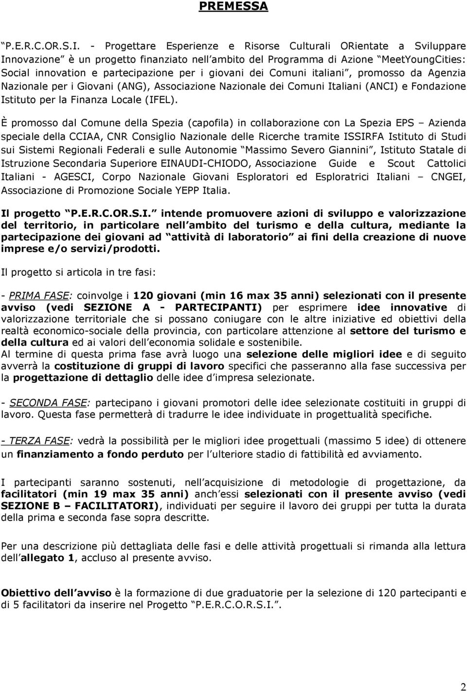 giovani dei Comuni italiani, promosso da Agenzia Nazionale per i Giovani (ANG), Associazione Nazionale dei Comuni Italiani (ANCI) e Fondazione Istituto per la Finanza Locale (IFEL).