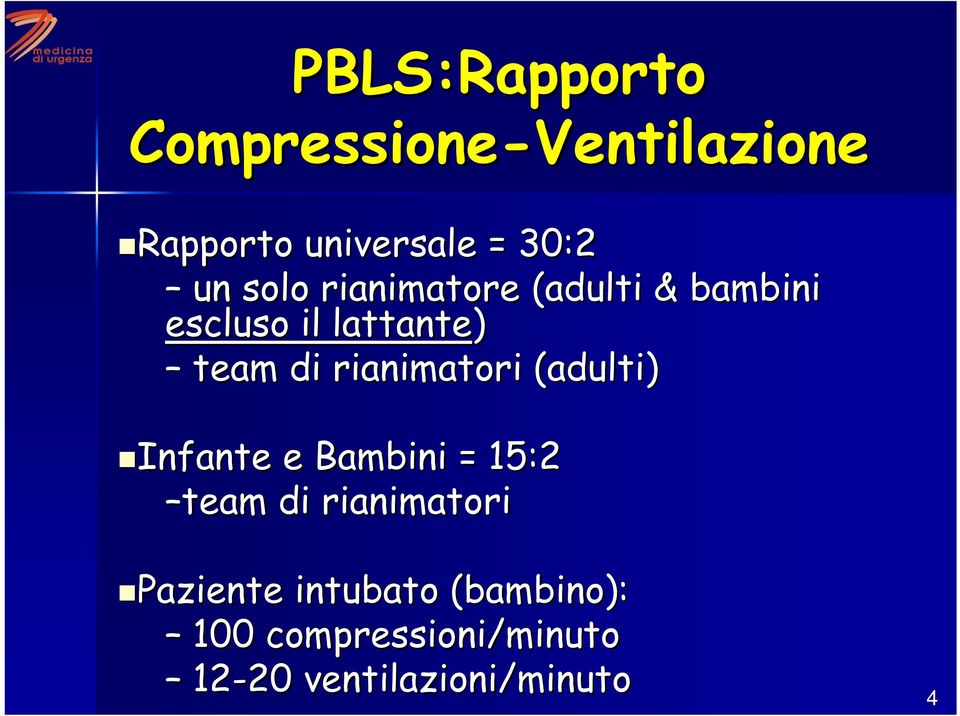 (adulti) Infante Infante e Bambini = 15:2 team di rianimatori Paziente