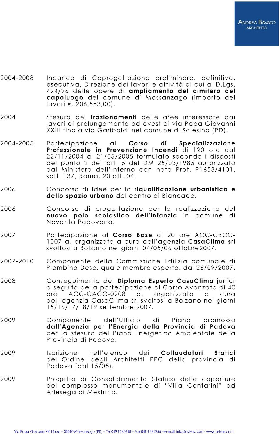 2004 Stesura dei frazionamenti delle aree interessate dai lavori di prolungamento ad ovest di via Papa Giovanni XXIII fino a via Garibaldi nel comune di Solesino (PD).