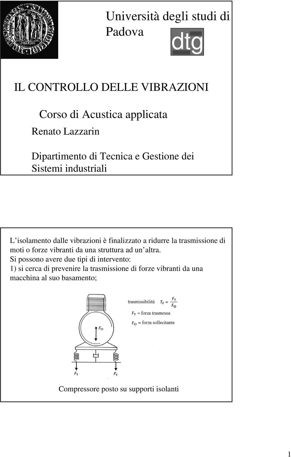 trasmissioe di moti o forze vibrati da ua struttura ad u altra.