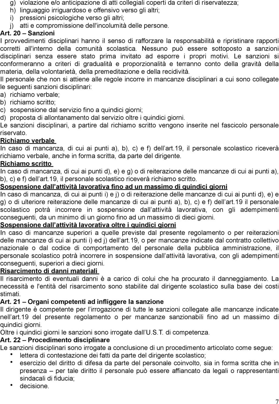 20 Sanzioni I provvedimenti disciplinari hanno il senso di rafforzare la responsabilità e ripristinare rapporti corretti all'interno della comunità scolastica.