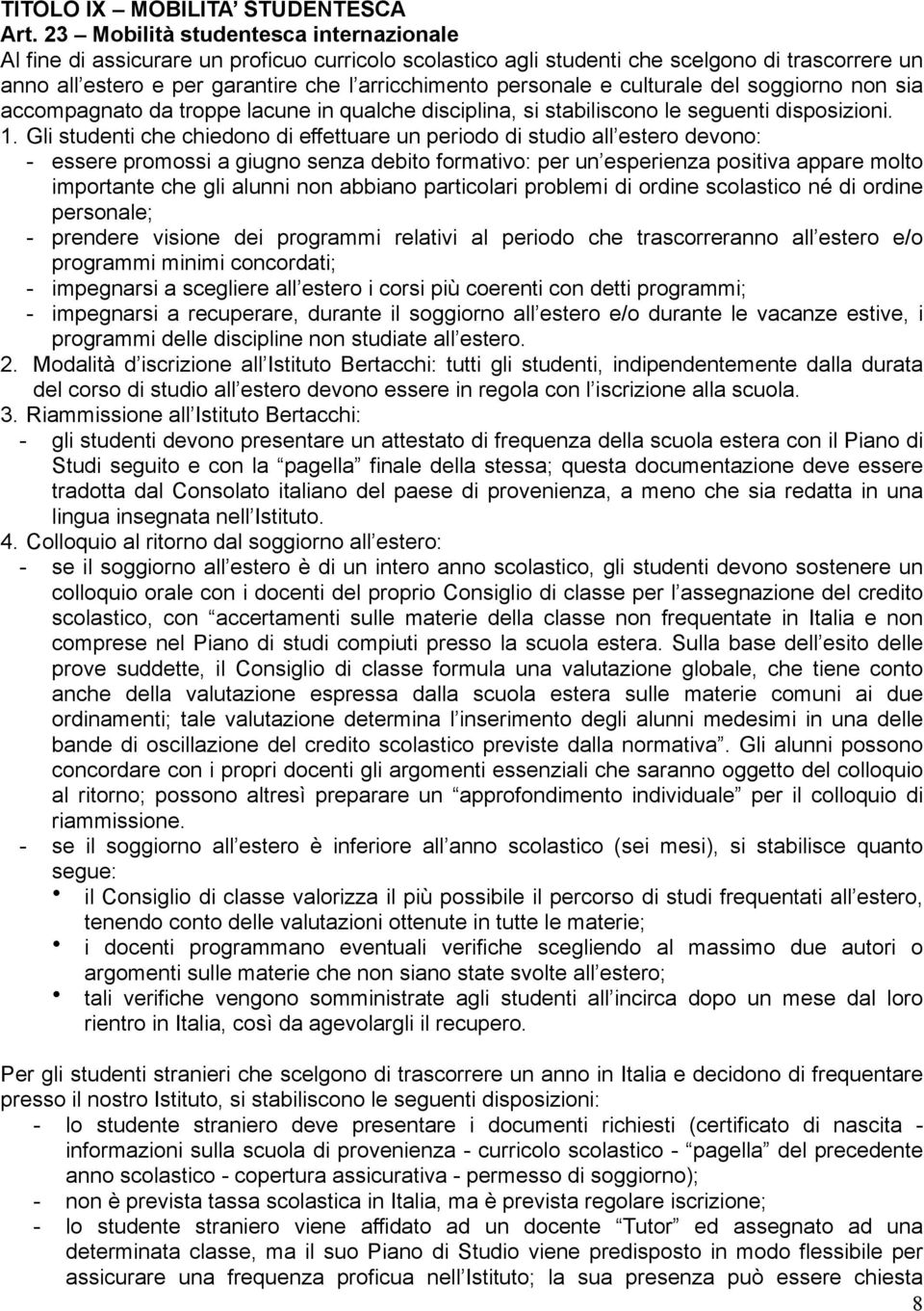 personale e culturale del soggiorno non sia accompagnato da troppe lacune in qualche disciplina, si stabiliscono le seguenti disposizioni. 1.