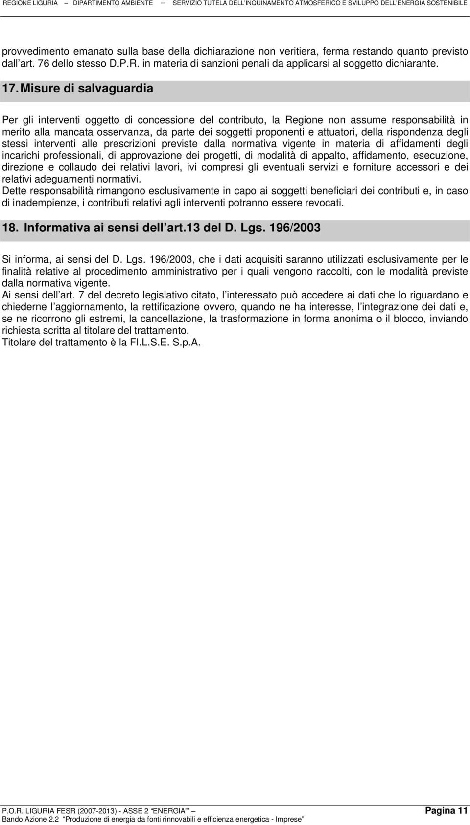 attuatori, della rispondenza degli stessi interventi alle prescrizioni previste dalla normativa vigente in materia di affidamenti degli incarichi professionali, di approvazione dei progetti, di