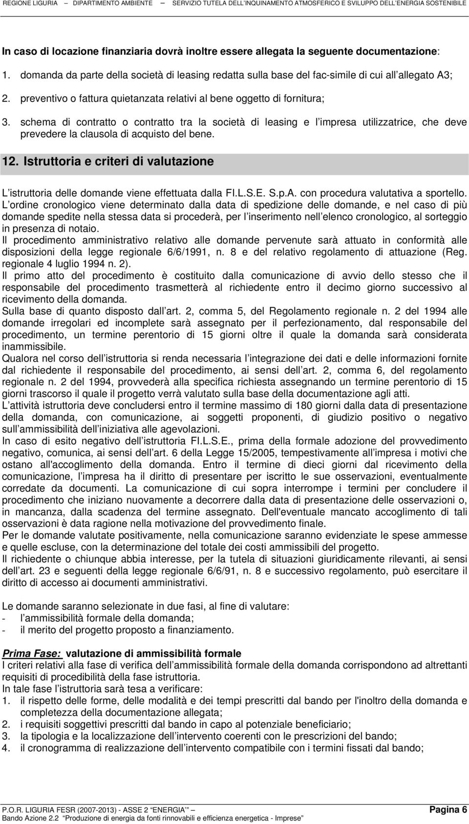 schema di contratto o contratto tra la società di leasing e l impresa utilizzatrice, che deve prevedere la clausola di acquisto del bene. 12.