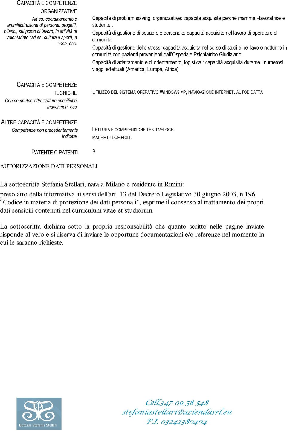 Capacità di gestione dello stress: capacità acquisita nel corso di studi e nel notturno in comunità con pazienti provenienti dall Ospedale Psichiatrico Giudiziario.