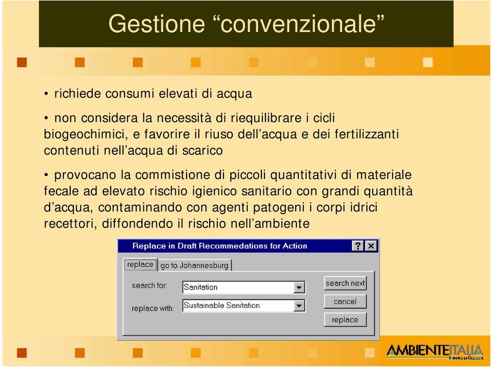 la commistione di piccoli quantitativi di materiale fecale ad elevato rischio igienico sanitario con grandi