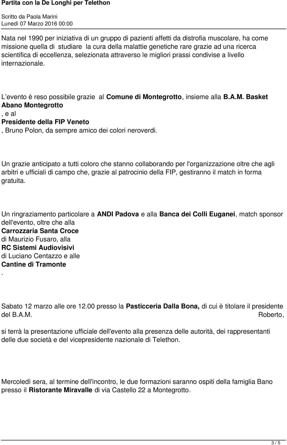 ntegrotto, insieme alla B.A.M. Basket Abano Montegrotto, e al Presidente della FIP Veneto, Bruno Polon, da sempre amico dei colori neroverdi.