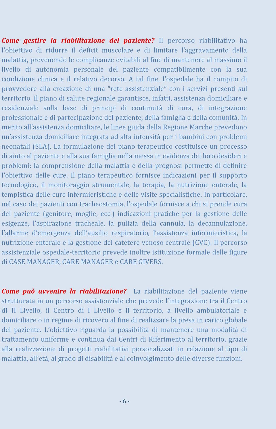 autonomia personale del paziente compatibilmente con la sua condizione clinica e il relativo decorso.