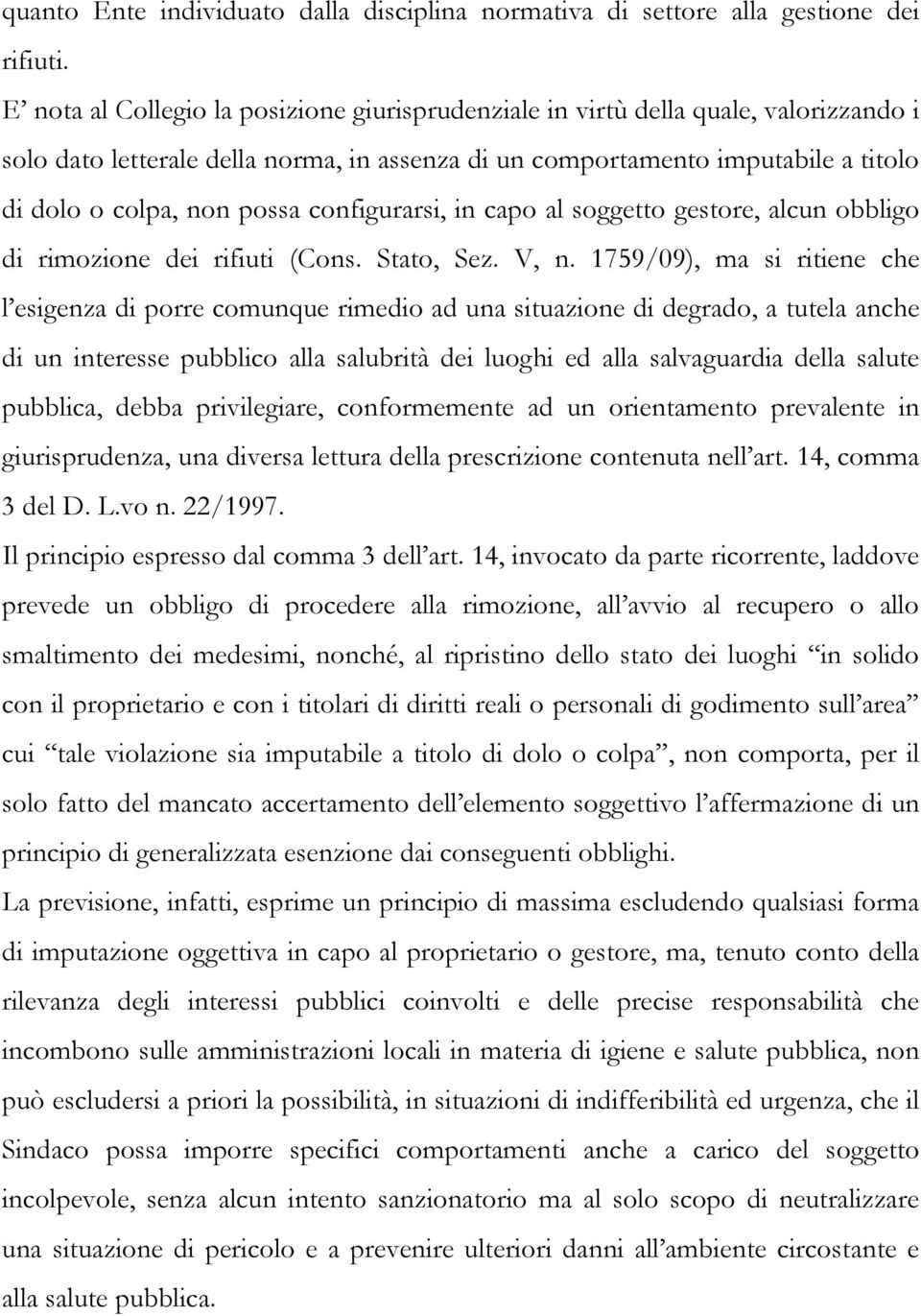 configurarsi, in capo al soggetto gestore, alcun obbligo di rimozione dei rifiuti (Cons. Stato, Sez. V, n.