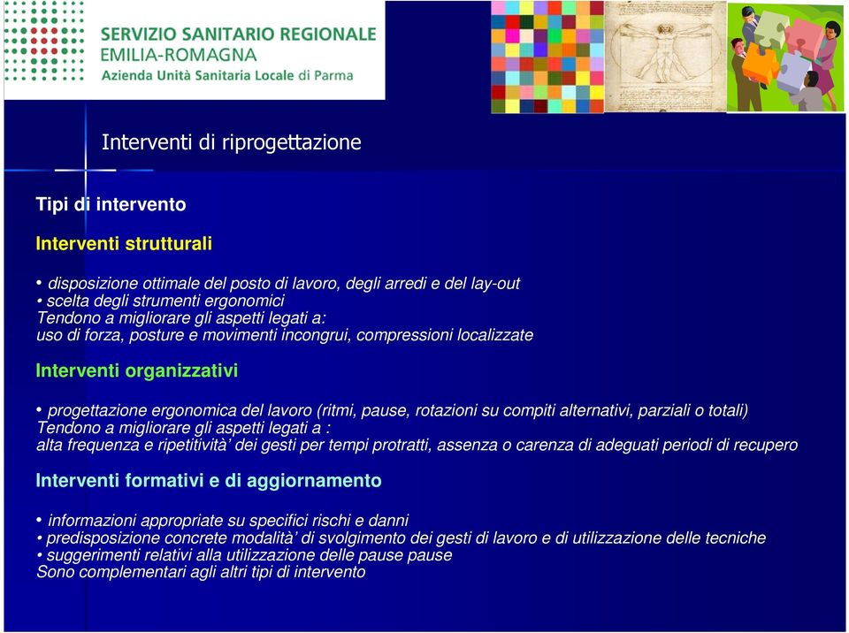 alternativi, parziali o totali) Tendono a migliorare gli aspetti legati a : alta frequenza e ripetitività dei gesti per tempi protratti, assenza o carenza di adeguati periodi di recupero Interventi