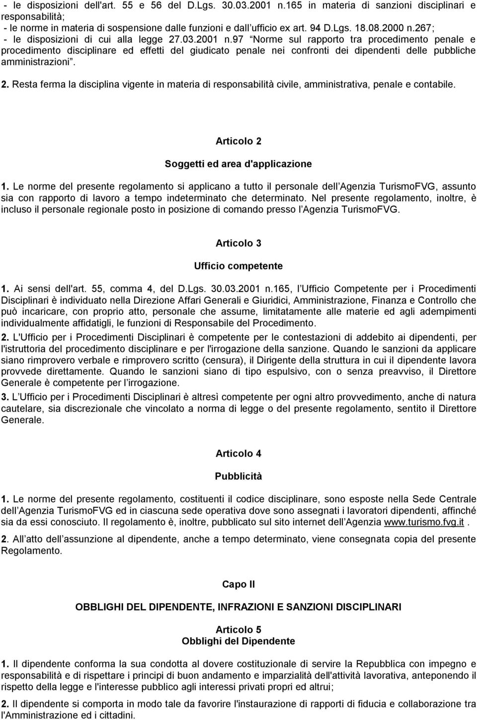 97 Norme sul rapporto tra procedimento penale e procedimento disciplinare ed effetti del giudicato penale nei confronti dei dipendenti delle pubbliche amministrazioni. 2.