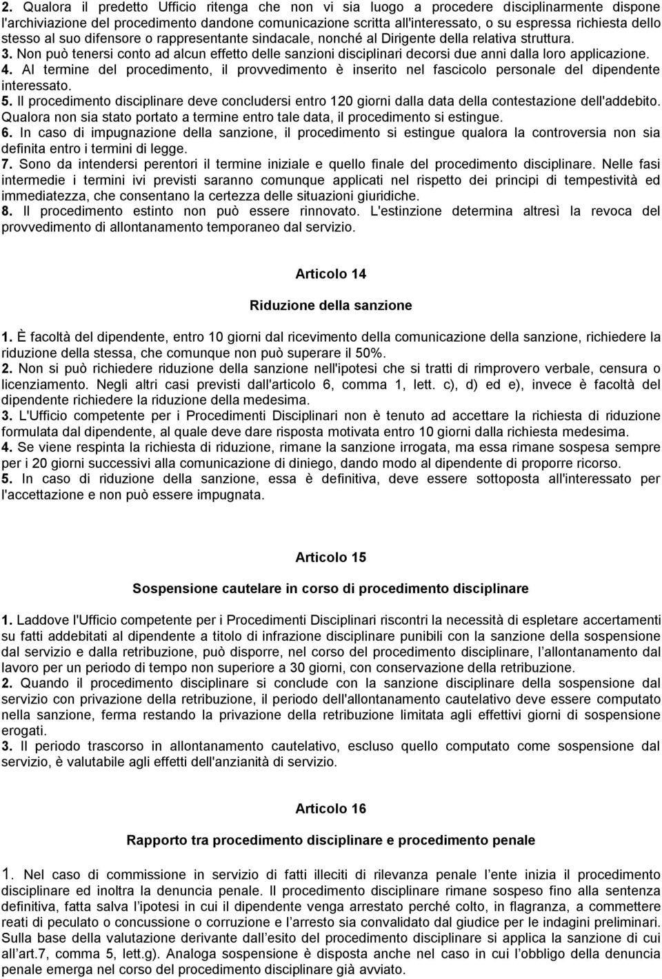 Non può tenersi conto ad alcun effetto delle sanzioni disciplinari decorsi due anni dalla loro applicazione. 4.