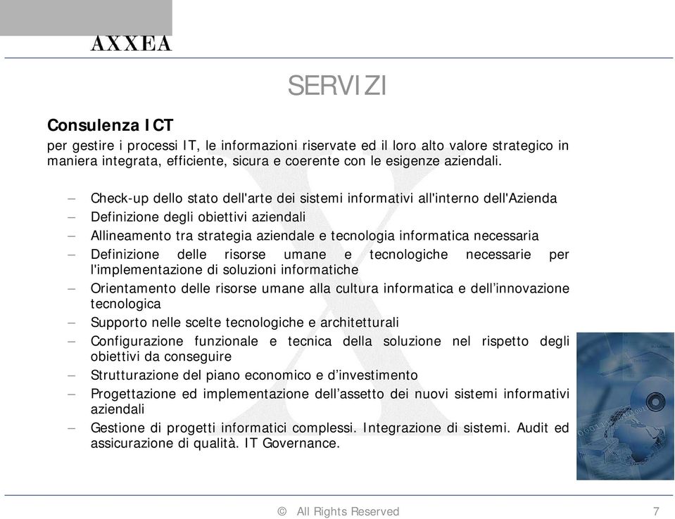 Definizione delle risorse umane e tecnologiche necessarie per l'implementazione di soluzioni informatiche Orientamento delle risorse umane alla cultura informatica e dell innovazione tecnologica