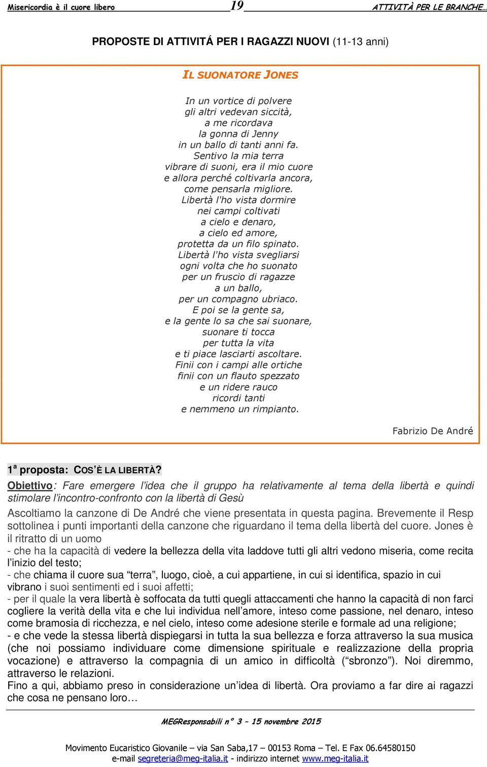 Libertà l'ho vista dormire nei campi coltivati a cielo e denaro, a cielo ed amore, protetta da un filo spinato.