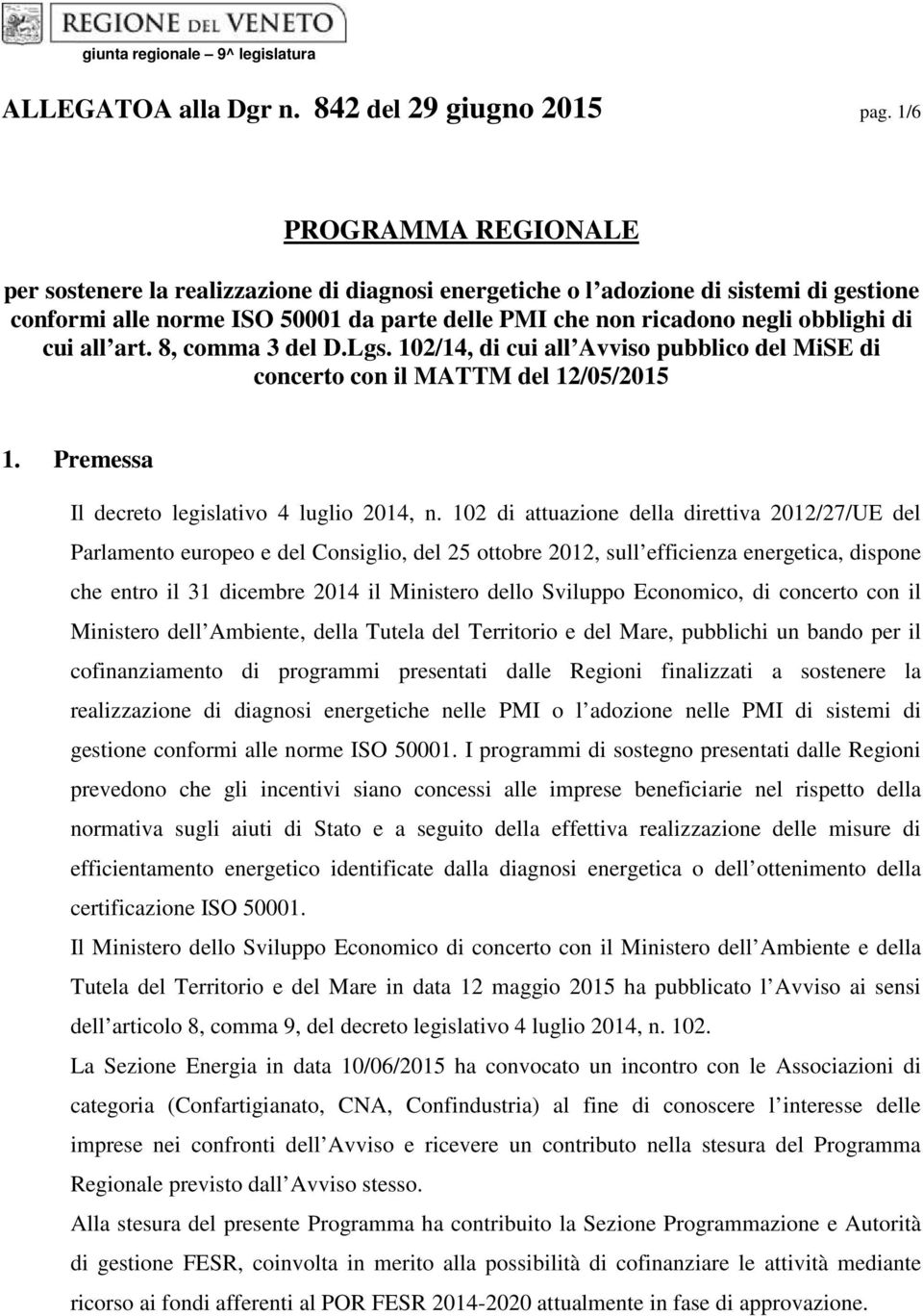 cui all art. 8, comma 3 del D.Lgs. 102/14, di cui all Avviso pubblico del MiSE di concerto con il MATTM del 12/05/2015 1. Premessa Il decreto legislativo 4 luglio 2014, n.