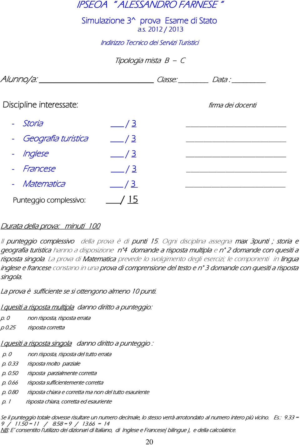 2012 / 2013 Indirizz Tecnic dei Servizi Turistici Tiplgia mista B C Alunn/a: Classe: Data : Discipline interessate: firma dei dcenti - Stria / 3 - Gegrafia turistica / 3 - Inglese / 3 - Francese / 3